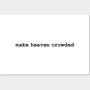 Make Heaven Crowded Posters and Art